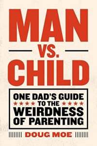 Descargar Man vs. Child: One Dad’s Guide to the Weirdness of Parenting (English Edition) pdf, epub, ebook