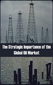 Descargar The Strategic Importance of the Global Oil Market (English Edition) pdf, epub, ebook