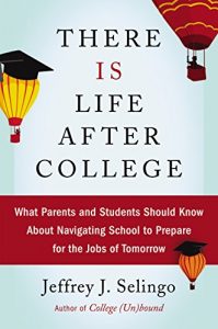 Descargar There Is Life After College: What Parents and Students Should Know About Navigating School to Prepare for the Jobs of Tomorrow pdf, epub, ebook