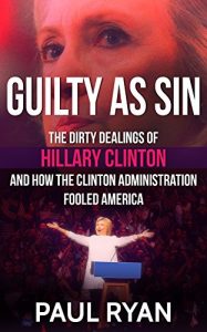 Descargar Guilty as Sin: The Dirty Dealings of Hillary Clinton and how the Clinton Administration Fooled America (English Edition) pdf, epub, ebook