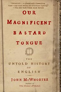 Descargar Our Magnificent Bastard Tongue: The Untold History of English pdf, epub, ebook