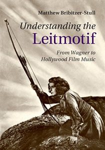 Descargar Understanding the Leitmotif: From Wagner to Hollywood Film Music pdf, epub, ebook