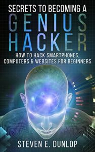 Descargar Hacking: Secrets To Becoming A Genius Hacker: How To Hack Smartphones, Computers & Websites For Beginners (English Edition) pdf, epub, ebook