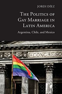 Descargar The Politics of Gay Marriage in Latin America: Argentina, Chile, and Mexico pdf, epub, ebook