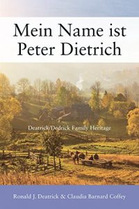 Descargar Mein Name ist Peter Dietrich: Deatrick/Dedrick Family Heritage (English Edition) pdf, epub, ebook