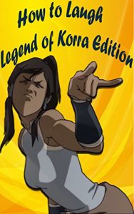 Descargar How to Laugh Legend of Korra Edition (English Edition) pdf, epub, ebook