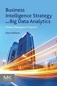 Descargar Business Intelligence Strategy and Big Data Analytics: A General Management Perspective pdf, epub, ebook