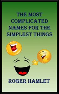 Descargar THE MOST COMPLICATED NAMES FOR THE SIMPLEST THINGS (English Edition) pdf, epub, ebook