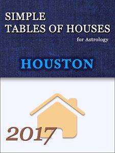 Descargar Simple Tables of Houses for Astrology Houston 2017: Simple Tables of Houses for Astrology (English Edition) pdf, epub, ebook