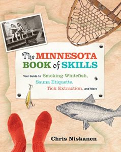 Descargar The Minnesota Book of Skills: Your Guide to Smoking Whitefish, Sauna Etiquette, Tick Extraction, and More pdf, epub, ebook