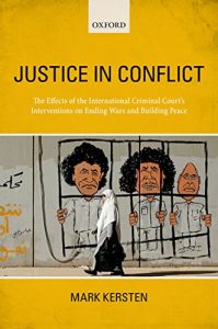 Descargar Justice in Conflict: The Effects of the International Criminal Court’s Interventions on Ending Wars and Building Peace pdf, epub, ebook