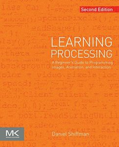 Descargar Learning Processing: A Beginner’s Guide to Programming Images, Animation, and Interaction (The Morgan Kaufmann Series in Computer Graphics) pdf, epub, ebook