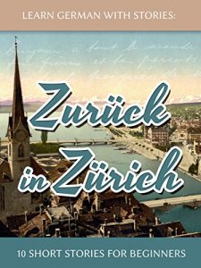 Descargar Learn German With Stories: Zurück in Zürich – 10 Short Stories For Beginners (Dino lernt Deutsch Book 8) (English Edition) pdf, epub, ebook