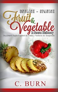 Descargar English-Spanish Fruit & Vegetable In Season Dictionary: Diccionario Inglés-Español de Frutas y Verduras de Temporada (English Edition) pdf, epub, ebook