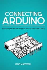 Descargar Connecting Arduino: Programming and Networking with the Ethernet Shield (English Edition) pdf, epub, ebook