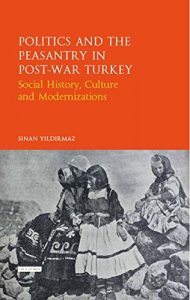 Descargar Politics and the Peasantry  in Post-War Turkey: Social History, Culture and Modernization (Library of Ottoman Studies) pdf, epub, ebook