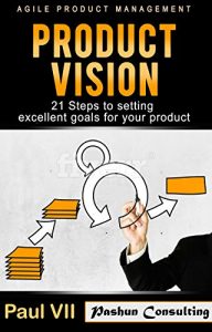 Descargar Agile Product Management: Product Vision:: 21 Steps to setting excellent goals for your product (scrum, scrum master, agile development, agile software development) (English Edition) pdf, epub, ebook