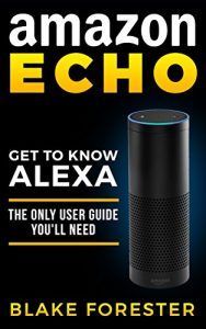 Descargar Amazon Echo: Get To Know Alexa – An Amazon Echo User Guide (Amazon Echo, Amazon Fire Phone, Amazon Kindle, Amazon Fire Stick, Amazon Fire Tablet) (English Edition) pdf, epub, ebook