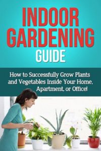 Descargar Indoor Gardening Guide: How to successfully grow plants and vegetables inside your home, apartment, or office! (English Edition) pdf, epub, ebook