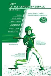 Descargar 2017 Little League® Baseball Official Regulations, Playing Rules, and Operating Policies: Tournament Rules and Guidelines for All Divisions of Little League® Baseball (English Edition) pdf, epub, ebook