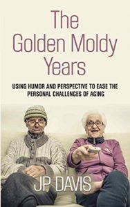 Descargar THE GOLDEN MOLDY YEARS: Using Humor & Perspective to Ease the Personal Challenges of Aging (English Edition) pdf, epub, ebook