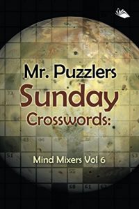 Descargar Mr. Puzzlers Sunday Crosswords: Mind Mixers Vol 6 (Crossword Puzzles Series) pdf, epub, ebook