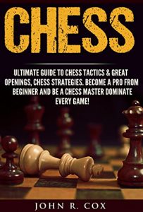 Descargar Chess: The Ultimate Guide to Chess Tactics & Great Openings, Chess Strategies, Turn Chess Pro From Beginner, Be A Chess Master and Dominate Every Game! … checkers, puzzles& games) (English Edition) pdf, epub, ebook