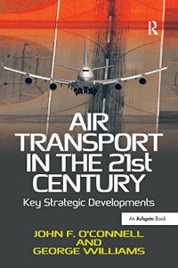 Descargar Air Transport in the 21st Century: Key Strategic Developments pdf, epub, ebook