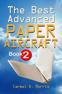 Descargar The Best Advanced Paper Aircraft Book 2: Gliding, Performance, and Unusual Paper Airplane Models (English Edition) pdf, epub, ebook