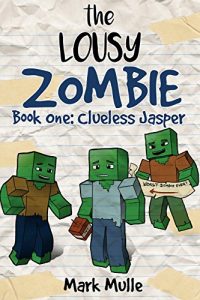 Descargar The Lousy Zombie (Book 1): Clueless Jasper (An Unofficial Minecraft Diary Book for Kids Ages 9 – 12 (Preteen) (English Edition) pdf, epub, ebook