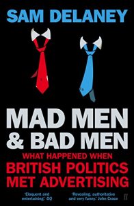 Descargar Mad Men & Bad Men: What Happened When British Politics Met Advertising (English Edition) pdf, epub, ebook