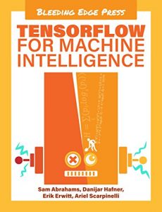 Descargar TensorFlow For Machine Intelligence: A hands-on introduction to learning algorithms (English Edition) pdf, epub, ebook