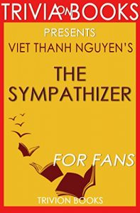 Descargar Trivia: The Sympathizer: A Novel By Viet Thanh Nguyen (Trivia-On-Books): Pulitzer Prize for Fiction (English Edition) pdf, epub, ebook