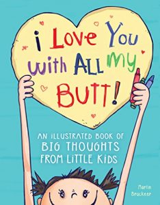 Descargar I Love You with All My Butt!: An Illustrated Book of Big Thoughts from Little Kids (English Edition) pdf, epub, ebook