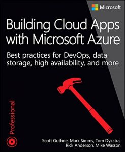 Descargar Building Cloud Apps with Microsoft Azure: Best Practices for DevOps, Data Storage, High Availability, and More (Developer Reference) pdf, epub, ebook