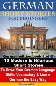 Descargar German Short Stories for Beginners 10 Modern & Hilarious Short Stories to Grow Your German Language Skills, Vocabulary & Learn German the Easy Way: German edition book 1 of 2 (English Edition) pdf, epub, ebook