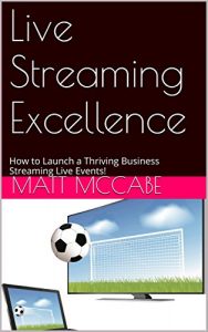 Descargar Live Streaming Excellence: How to Launch a Thriving Business Streaming Live Events! (English Edition) pdf, epub, ebook