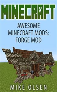 Descargar Minecraft: Awesome Minecraft Mods: Forge Mod (minecraft, minecraft free books, minecraft books, minecraft handbook, minecraft app, minecraft comics, minecraft mobs) (English Edition) pdf, epub, ebook