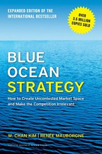 Descargar Blue Ocean Strategy, Expanded Edition: How to Create Uncontested Market Space and Make the Competition Irrelevant pdf, epub, ebook