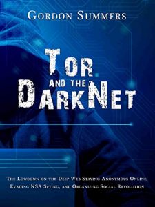 Descargar Tor and the Dark Net: The Lowdown on the Deep Web; Staying Anonymous Online, Evading NSA Spying, and Organizing Social Revolution (English Edition) pdf, epub, ebook