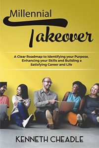 Descargar Millennial Takeover: A Clear Roadmap to Identifying Your Purpose, Enhancing your Skills and Building a Satisfying Career and Life. (English Edition) pdf, epub, ebook