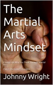 Descargar The Martial Arts Mindset: Change the Way You Think Through Martial Arts Part 2: The Game Changers (Martial Arts Brain Training) (English Edition) pdf, epub, ebook