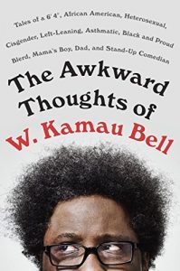 Descargar The Awkward Thoughts of W. Kamau Bell: Tales of a 6′ 4″, African American, Heterosexual, Cisgender, Left-Leaning, Asthmatic, Black and Proud Blerd, Mama’s Boy, Dad, and Stand-Up Comedian pdf, epub, ebook