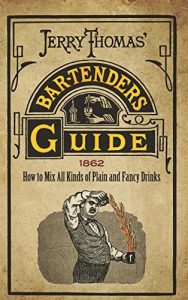 Descargar Jerry Thomas’ Bartenders Guide: How to Mix All Kinds of Plain and Fancy Drinks pdf, epub, ebook