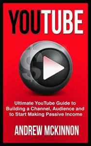 Descargar YouTube: Ultimate YouTube Guide To Building A Channel, Audience And To Start Making Passive Income (Social Media, Passive Income, YouTube) (English Edition) pdf, epub, ebook