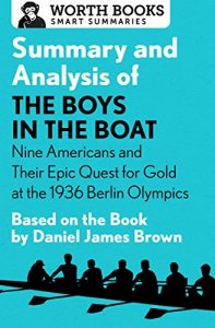 Descargar Summary and Analysis of The Boys in the Boat: Nine Americans and Their Epic Quest for Gold at the 1936 Berlin Olympics: Based on the Book by Daniel James Brown (English Edition) pdf, epub, ebook