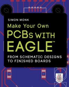 Descargar Make Your Own PCBs with EAGLE: From Schematic Designs to Finished Boards pdf, epub, ebook