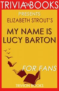 Descargar My Name Is Lucy Barton: A Novel By Elizabeth Strout (Trivia-On-Books) (English Edition) pdf, epub, ebook