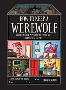 Descargar How to Keep A Werewolf: and other exotic pets which may or may not a) exist or b) eat you pdf, epub, ebook