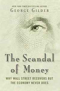 Descargar The Scandal of Money: Why Wall Street Recovers but the Economy Never Does pdf, epub, ebook